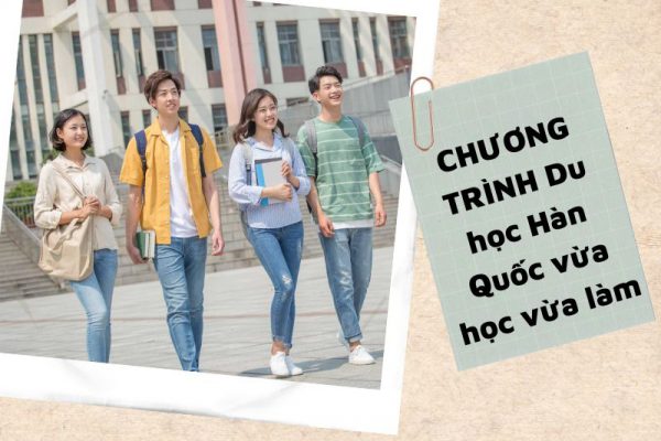 Du học Hàn Quốc vừa học vừa làm cập nhật từ A đến Z