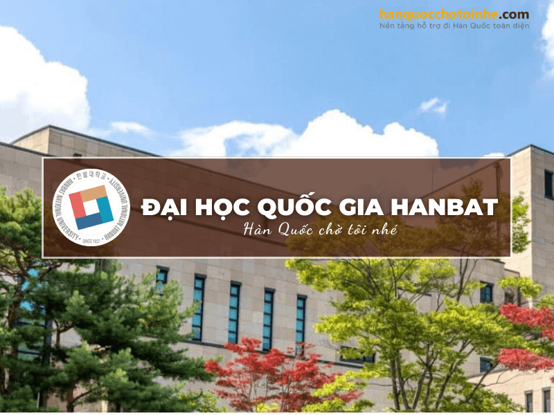 Đại học Quốc gia Hanbat - Ngôi trường thu hút rất đông du học sinh Quốc tế