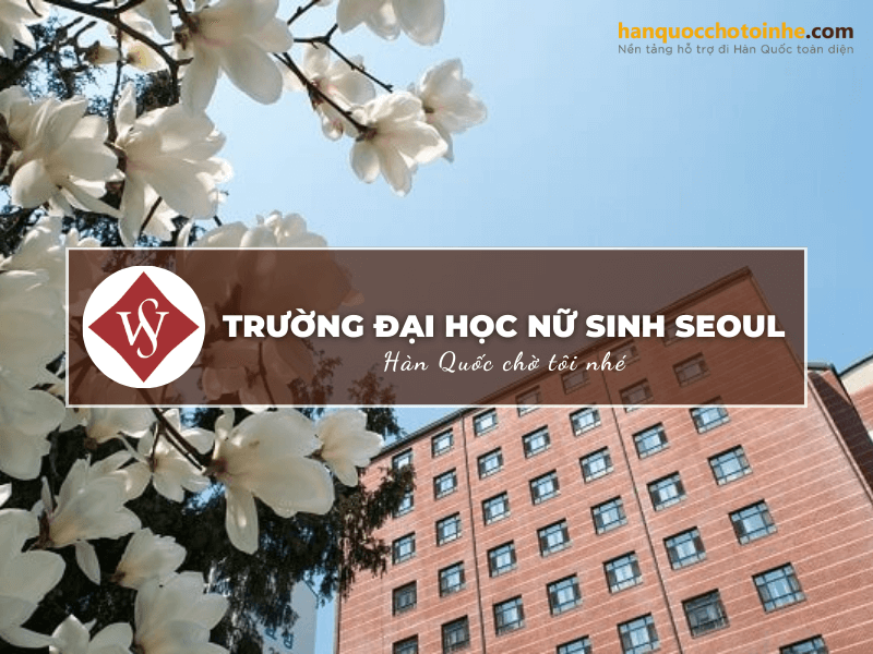 Đại học nữ sinh Seoul - ngôi trường dành riêng cho phái nữ tại thủ đô Seoul