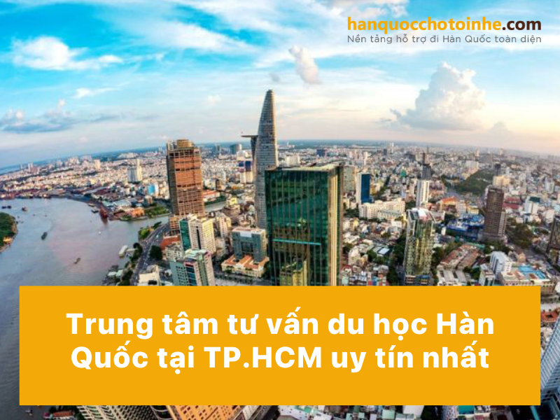 Nên lựa chọn đúng những trung tâm tư vấn du học Hàn Quốc uy tín