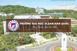 Trường Đại học Ulsan Hàn Quốc: Ulsan University – 울산대학교