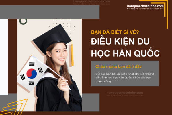 Điều kiện du học Hàn Quốc cần những gì năm 2023