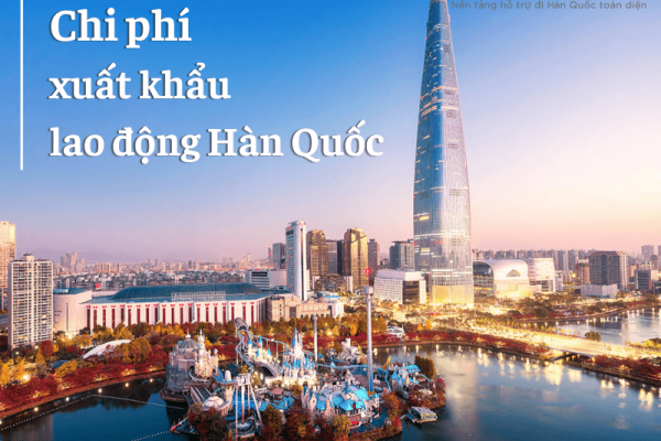 Chi phí xuất khẩu lao động Hàn Quốc tốn kém cần chuẩn bị