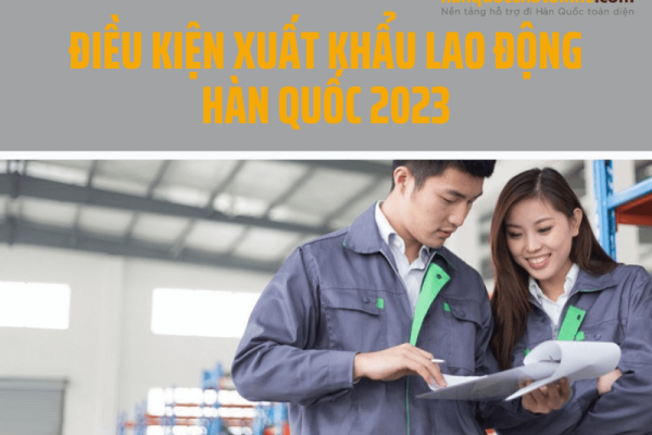 Điều kiện xuất khẩu lao động Hàn Quốc 2023 cần đáp ứng