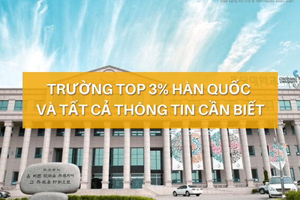 Trường Top 3 % Hàn Quốc và những thông tin cần biết