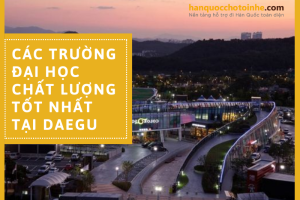 Các trường Đại Học ở Daegu chất lượng đào tạo tốt nhất