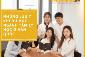 Những lưu ý khi du học ngành Tâm lý học ở Hàn Quốc