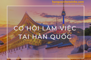 Cơ hội làm việc tại Hàn Quốc – Khám phá kinh tế phát triển xứ Hàn