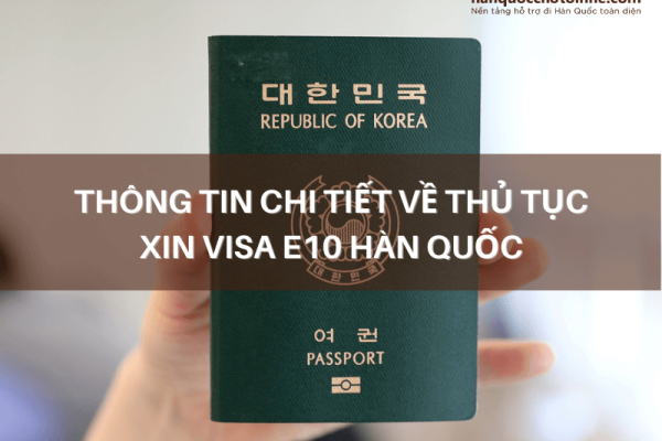 Visa E10 là gì? Thông tin chi tiết về thủ tục xin Visa E10 Hàn Quốc