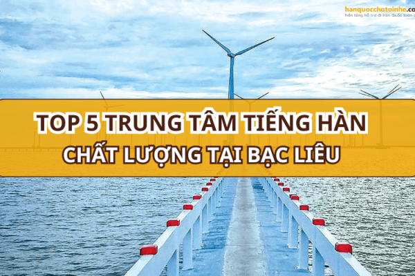 Top 5 trung tâm tiếng Hàn tại Bạc Liêu uy tín nhất